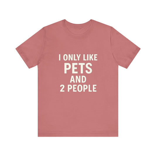 I Only Like Pets Unisex Jersey Short Sleeve Tee T-shirt
