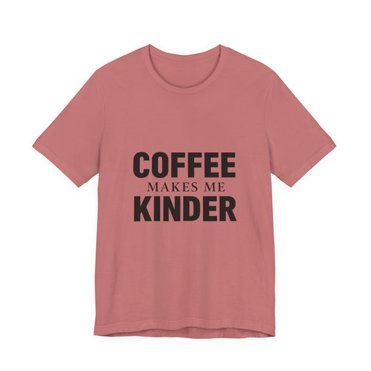 Coffee Makes Me Kinder Unisex Jersey Short Sleeve Tee T-shirt