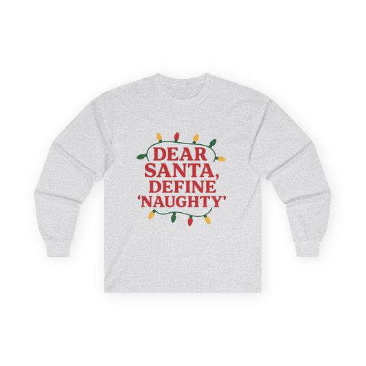 Dear Santa Define Naughty Christmas Unisex Ultra Cotton Long Sleeve Tee