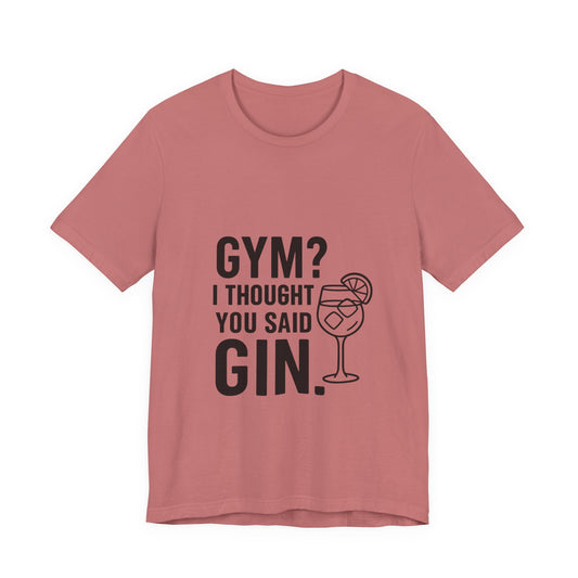 I Thought You Said Gin Unisex Jersey Short Sleeve Tee T-shirt