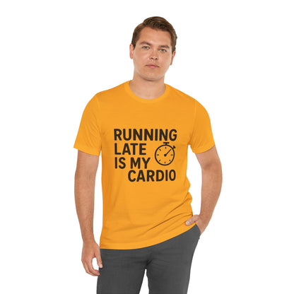 Running Late Is My Cardio Unisex Jersey Short Sleeve Tee T-shirt