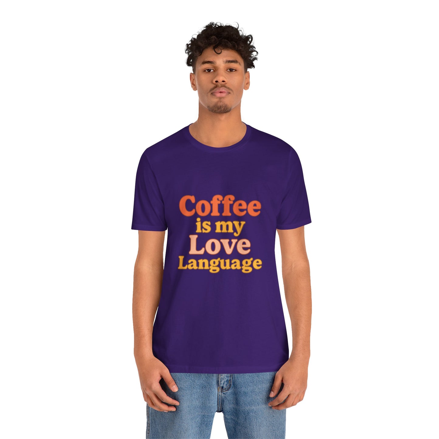 Coffee Is My Love Language Unisex Jersey Short Sleeve Tee T-shirt