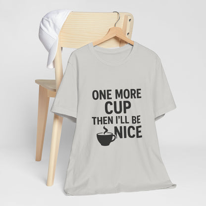 One More Cup Then I'll Be Nice Coffee Unisex Jersey Short Sleeve Tee T-shirt