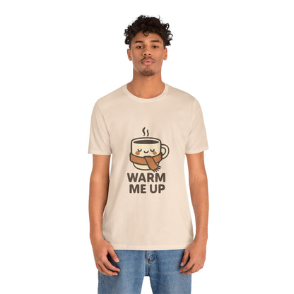 Warm Me Up Coffee Cup Unisex Jersey Short Sleeve Tee T-shirt