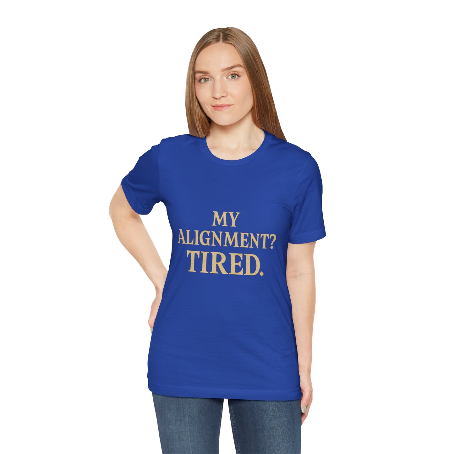 My Alignment? Tired Unisex Jersey Short Sleeve Tee T-shirt