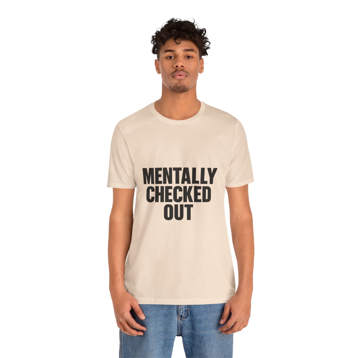 Mentally Checked Out Introvert Humor Unisex Jersey Short Sleeve Tee T-shirt