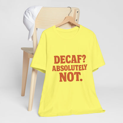 Decaf? Abssolutely Not Unisex Jersey Short Sleeve Tee T-shirt