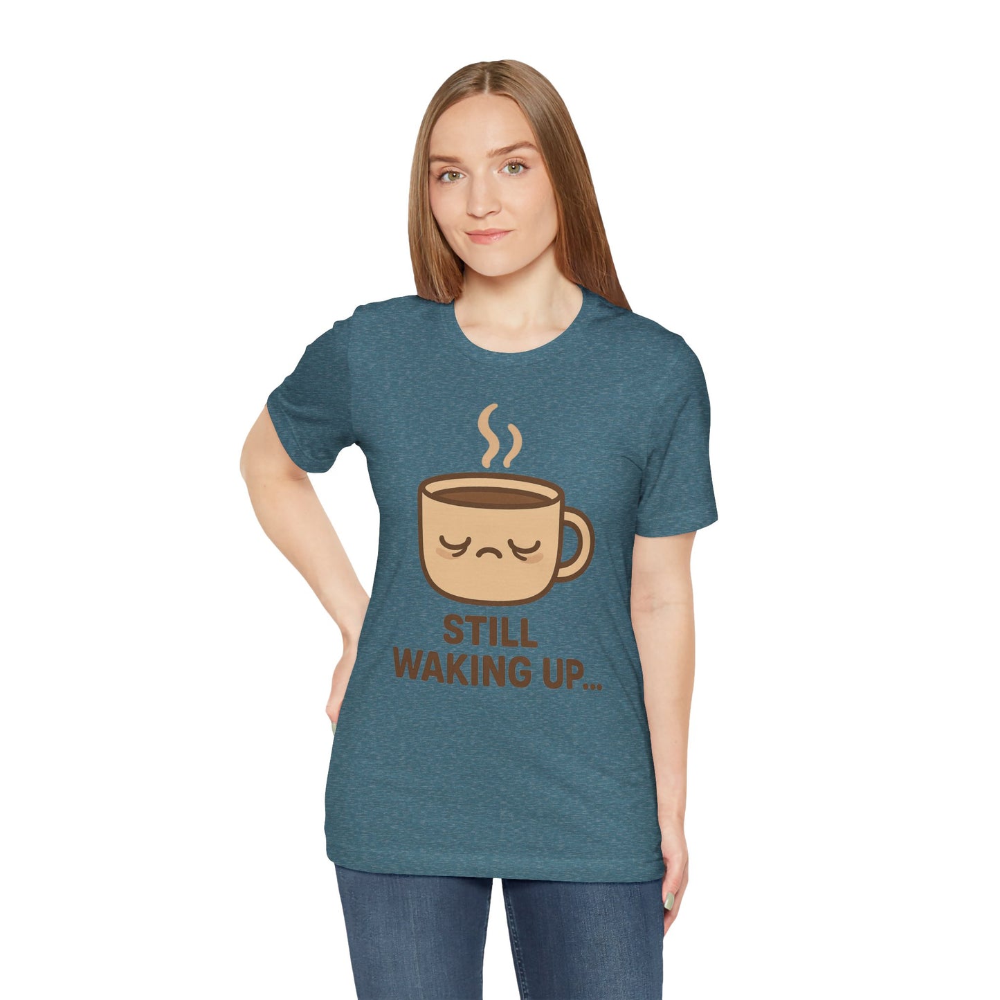 Still Waking Up Sleepy Coffee Cup Unisex Jersey Short Sleeve Tee T-shirt
