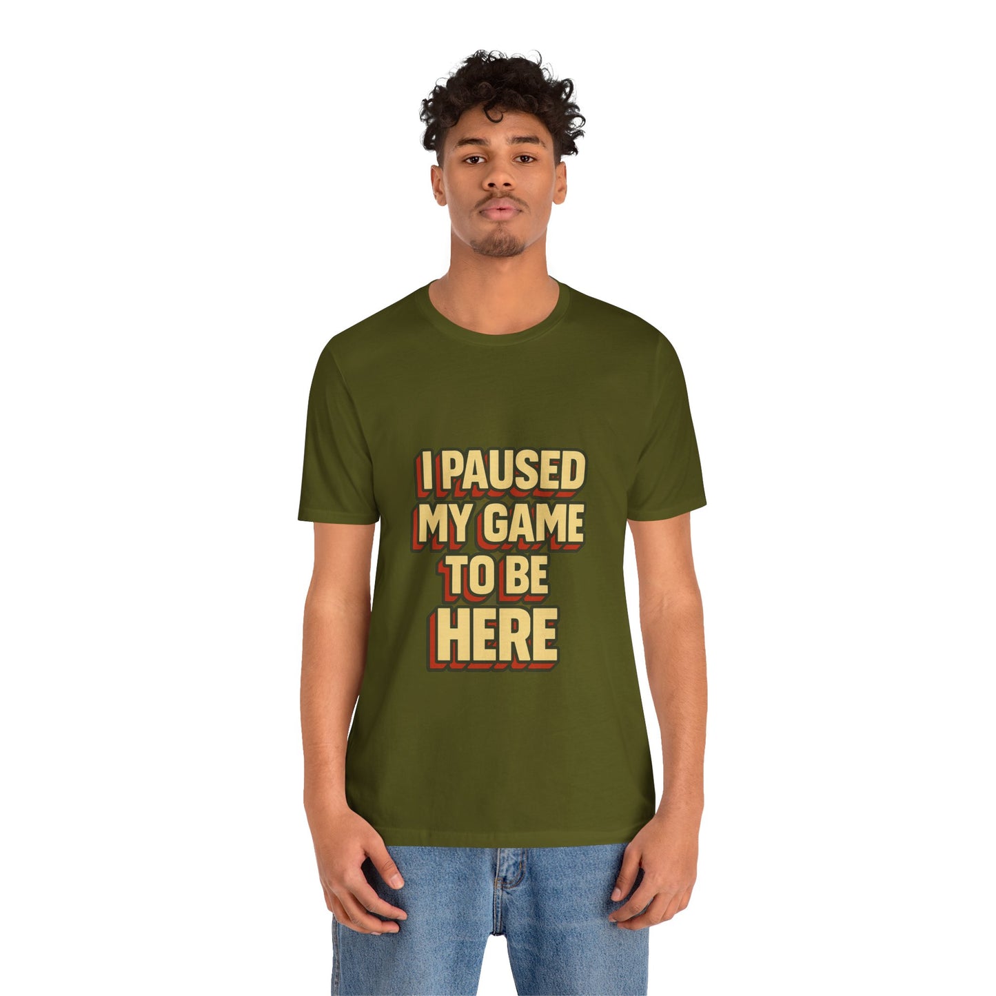 I Paused My Game To Be Here Unisex Jersey Short Sleeve Tee T-shirt