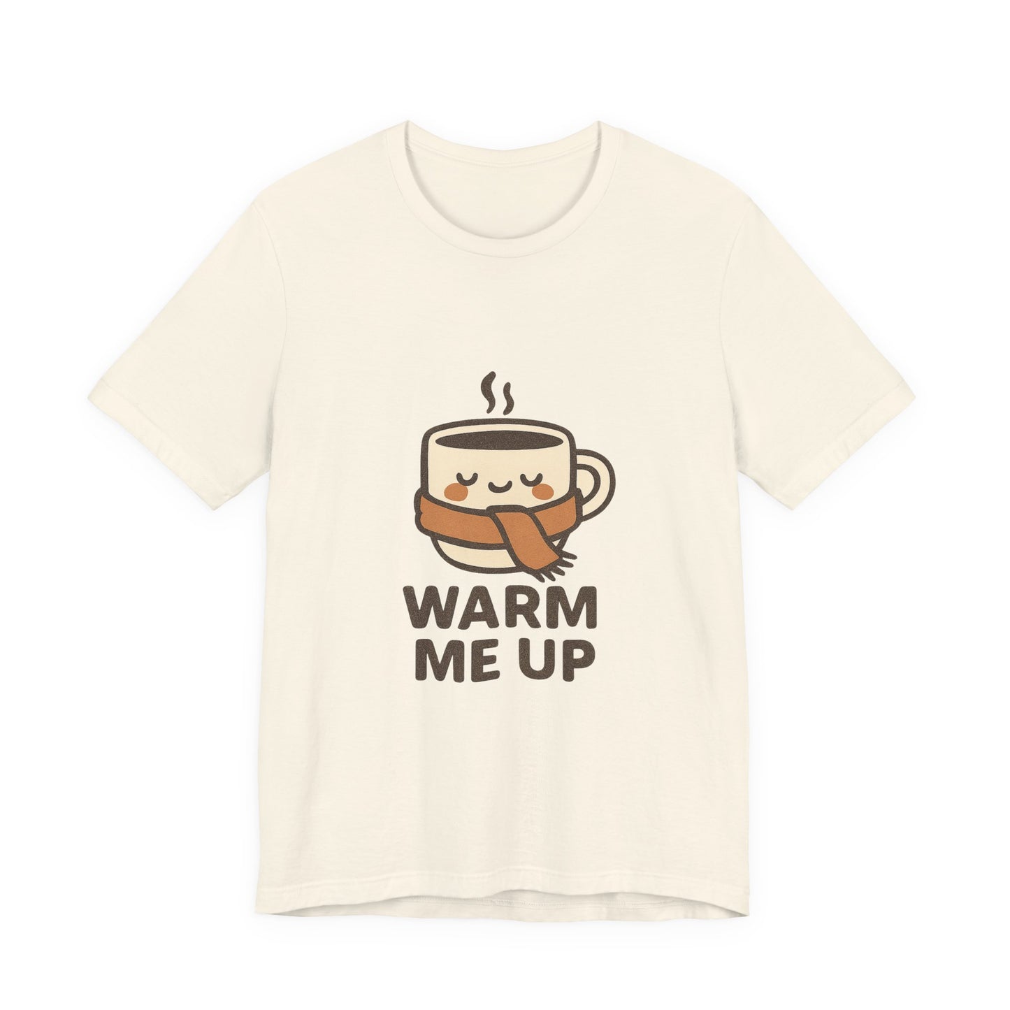 Warm Me Up Coffee Cup Unisex Jersey Short Sleeve Tee T-shirt
