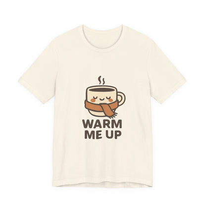 Warm Me Up Coffee Cup Unisex Jersey Short Sleeve Tee T-shirt