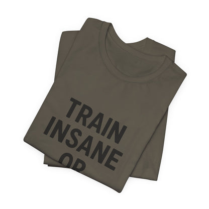 Train Insane Unisex Jersey Short Sleeve Tee T-shirt