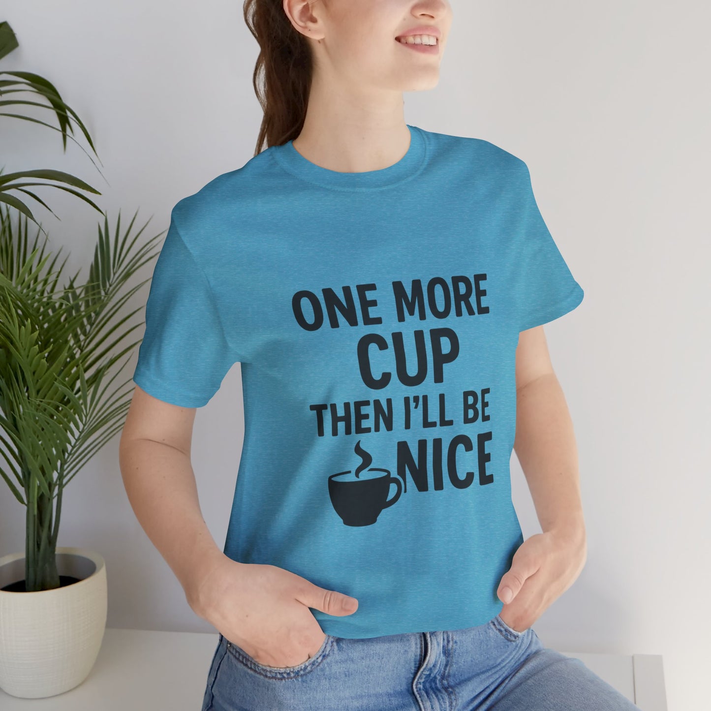One More Cup Then I'll Be Nice Coffee Unisex Jersey Short Sleeve Tee T-shirt