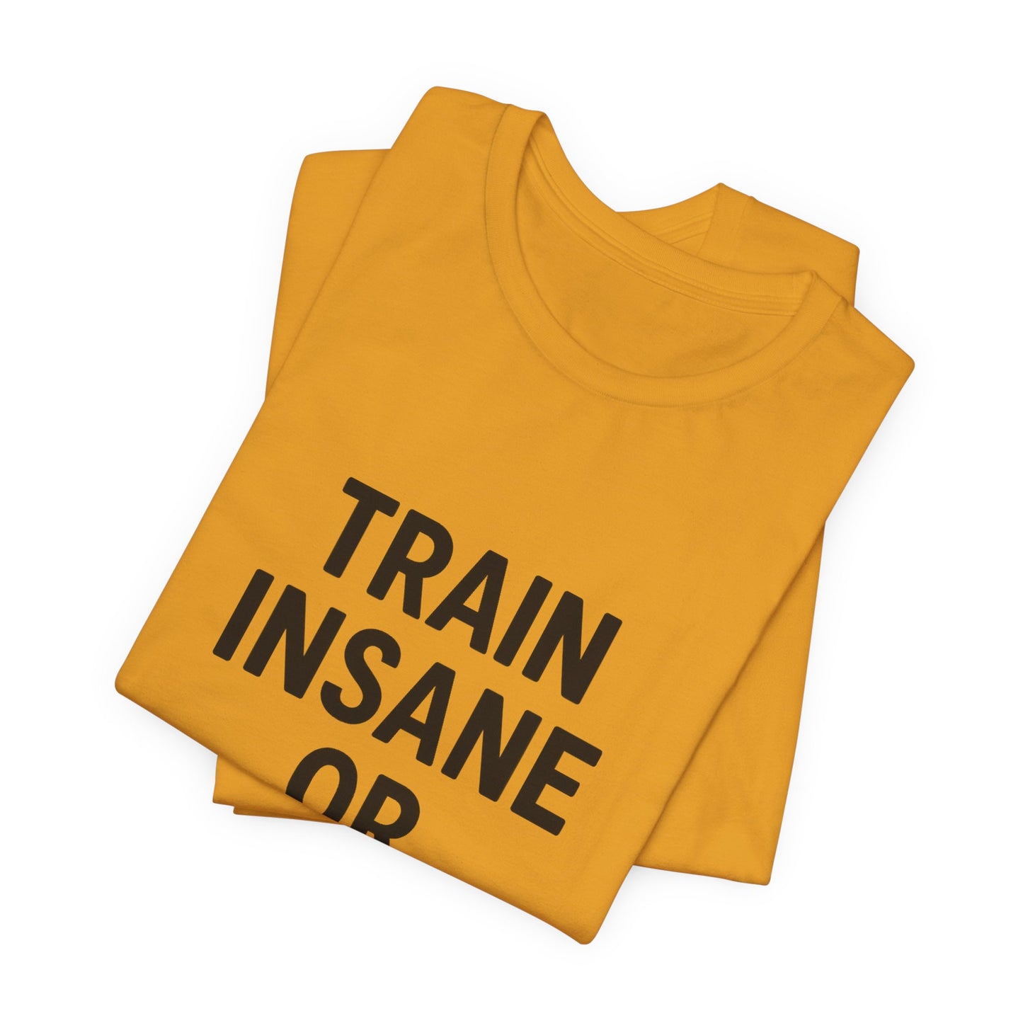 Train Insane Unisex Jersey Short Sleeve Tee T-shirt