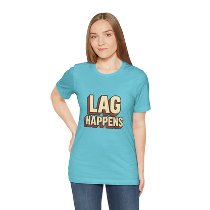Lag Happens Gamers Humor Unisex Jersey Short Sleeve Tee T-shirt