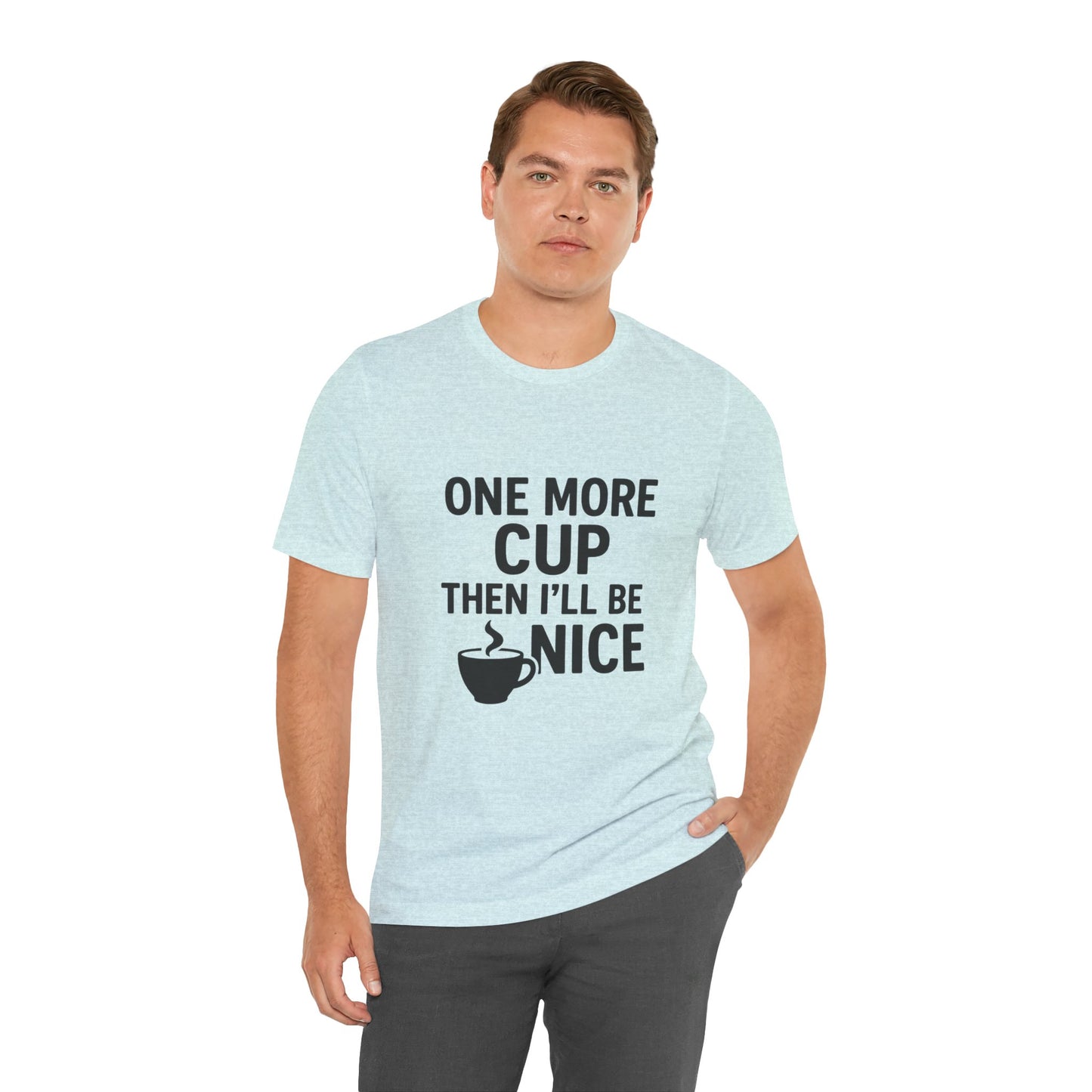 One More Cup Then I'll Be Nice Coffee Unisex Jersey Short Sleeve Tee T-shirt