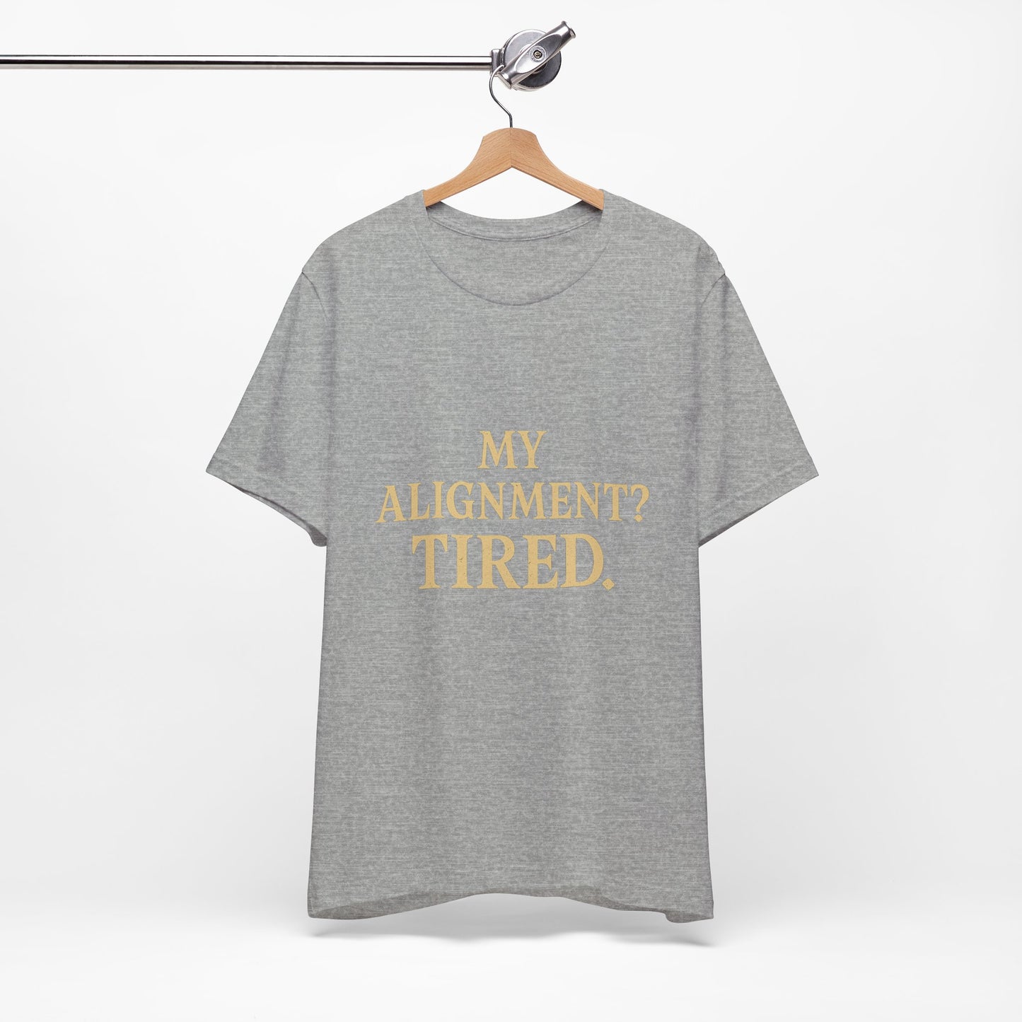 My Alignment? Tired Unisex Jersey Short Sleeve Tee T-shirt
