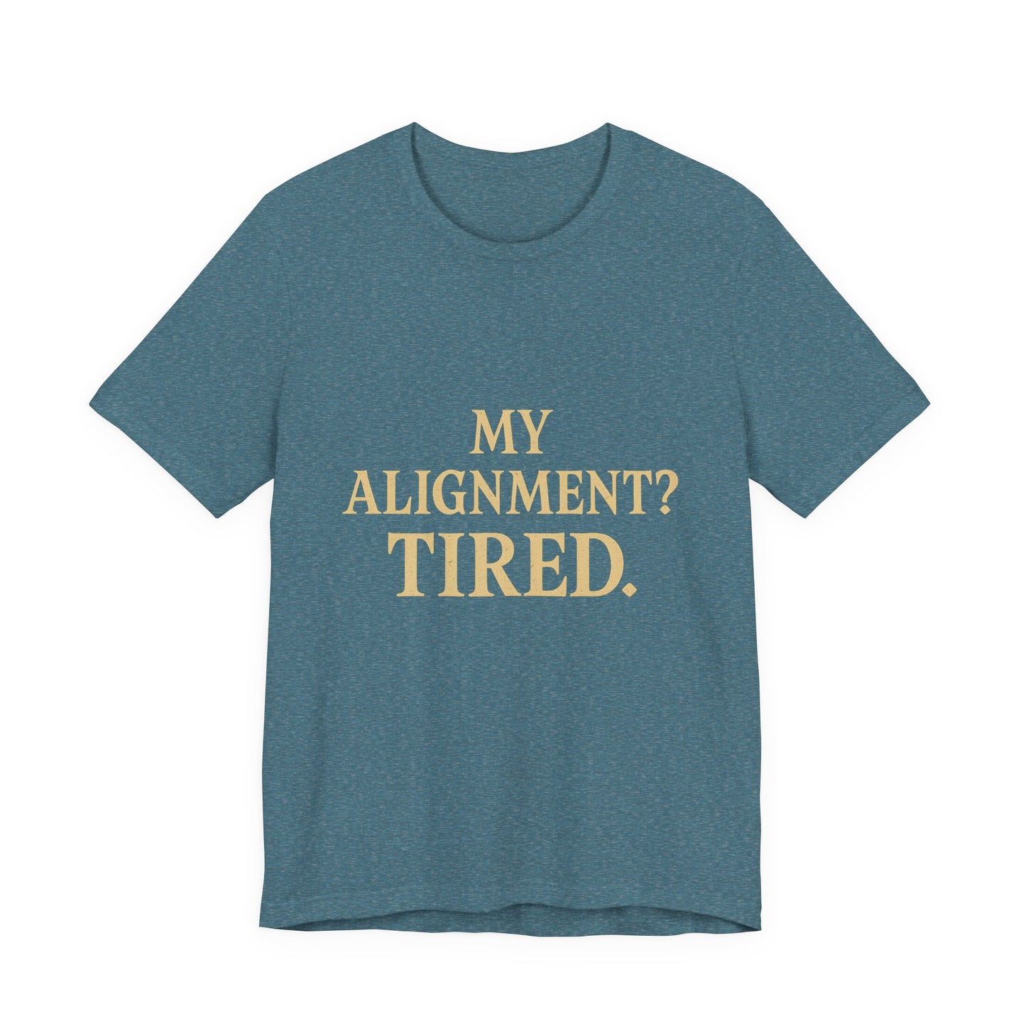 My Alignment? Tired Unisex Jersey Short Sleeve Tee T-shirt