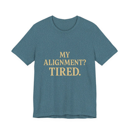 My Alignment? Tired Unisex Jersey Short Sleeve Tee T-shirt