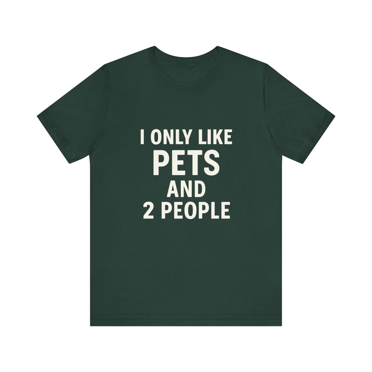 I Only Like Pets Unisex Jersey Short Sleeve Tee T-shirt