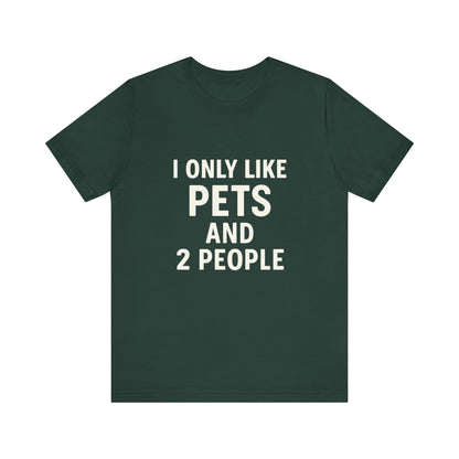 I Only Like Pets Unisex Jersey Short Sleeve Tee T-shirt