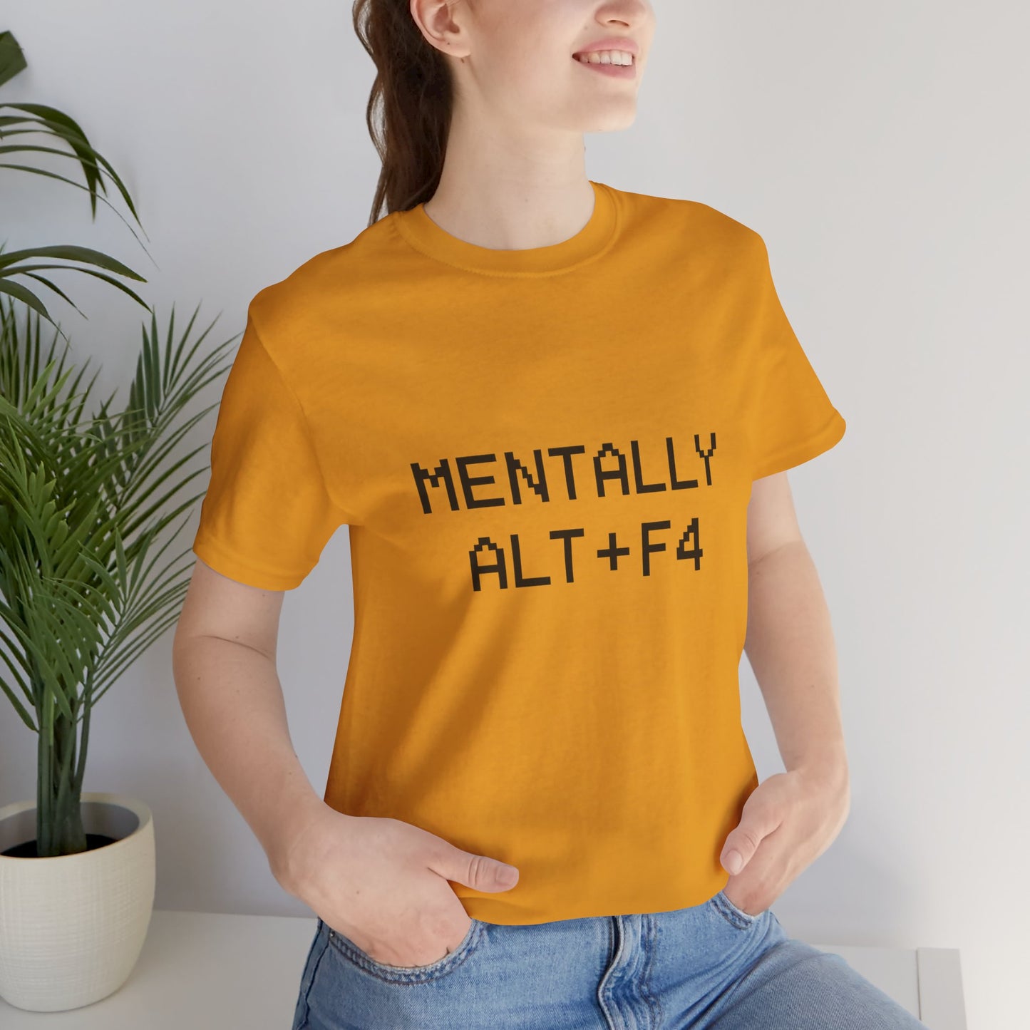 Mentally Alt + F4 Geeky Humor Unisex Jersey Short Sleeve Tee T-shirt