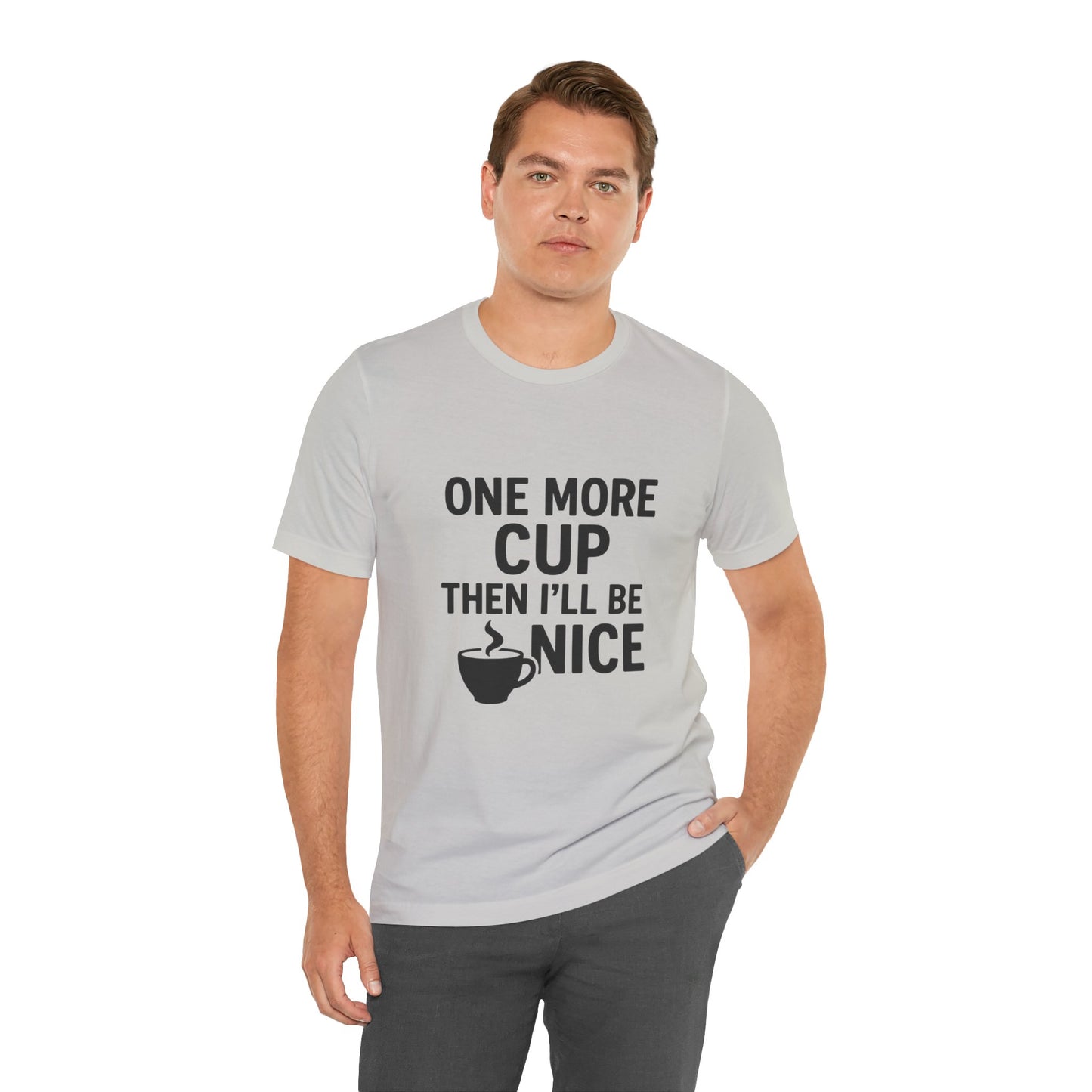 One More Cup Then I'll Be Nice Coffee Unisex Jersey Short Sleeve Tee T-shirt