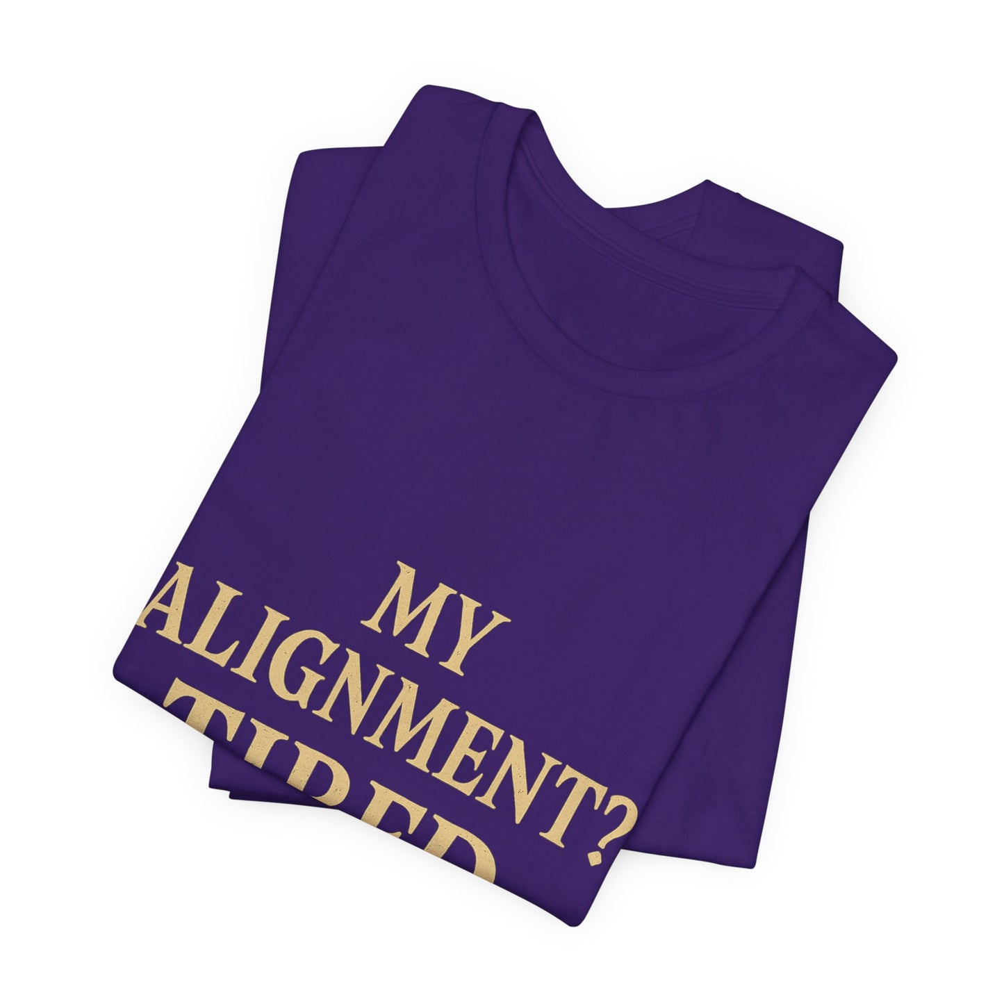 My Alignment? Tired Unisex Jersey Short Sleeve Tee T-shirt