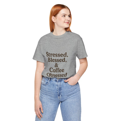Stressed Blessed & Coffee Obsessed Unisex Jersey Short Sleeve Tee T-shirt