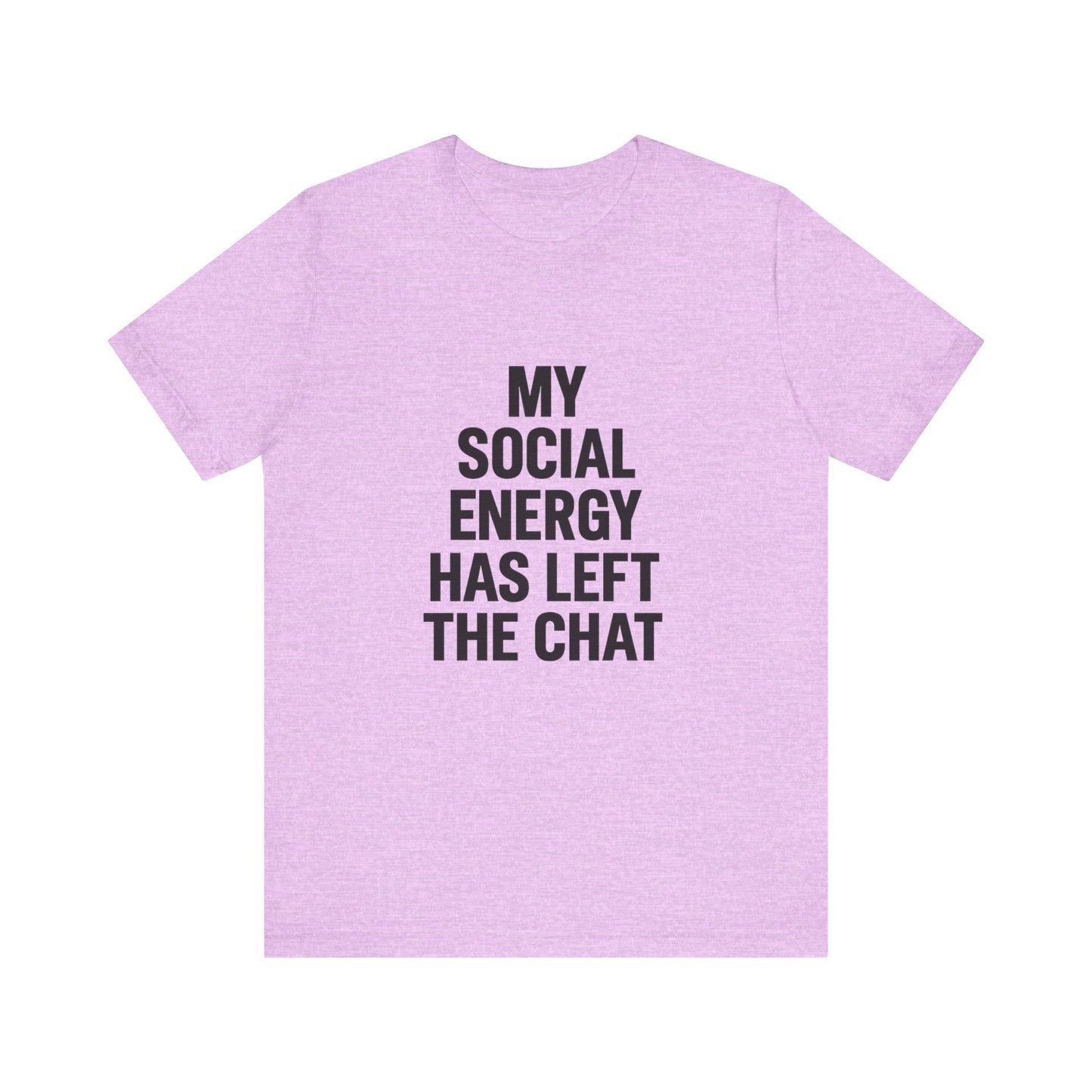 Social Energy Has  Left The Chat Unisex Jersey Short Sleeve Tee T-shirt