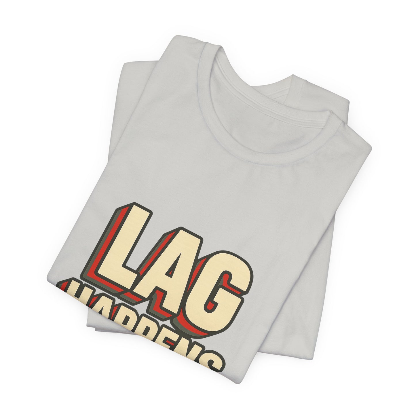 Lag Happens Gamers Humor Unisex Jersey Short Sleeve Tee T-shirt