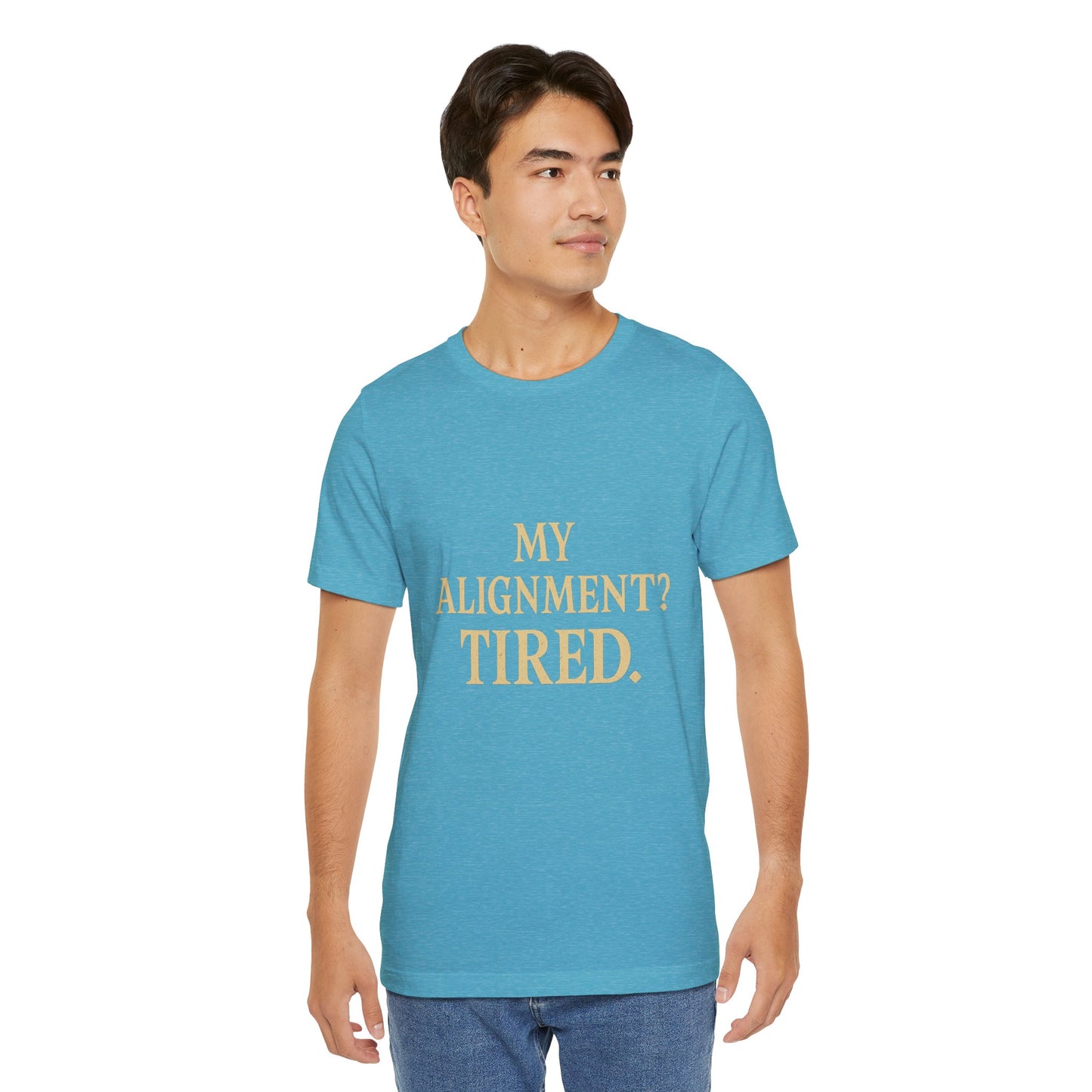 My Alignment? Tired Unisex Jersey Short Sleeve Tee T-shirt