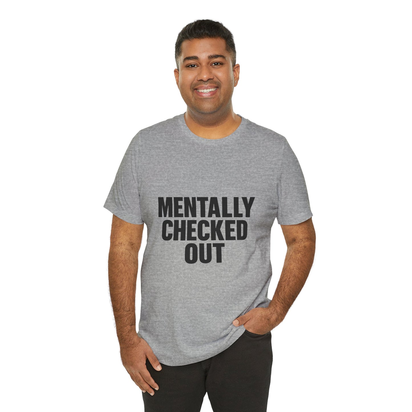 Mentally Checked Out Introvert Humor Unisex Jersey Short Sleeve Tee T-shirt