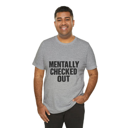 Mentally Checked Out Introvert Humor Unisex Jersey Short Sleeve Tee T-shirt