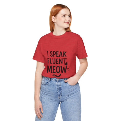 I Speak Fluent Meow Cat Lovers Unisex Jersey Short Sleeve Tee T-shirt