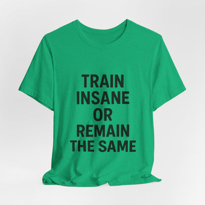 Train Insane Unisex Jersey Short Sleeve Tee T-shirt