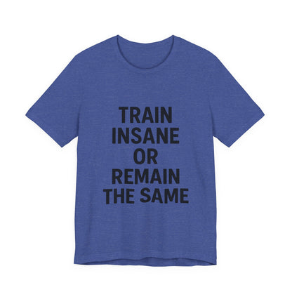 Train Insane Unisex Jersey Short Sleeve Tee T-shirt