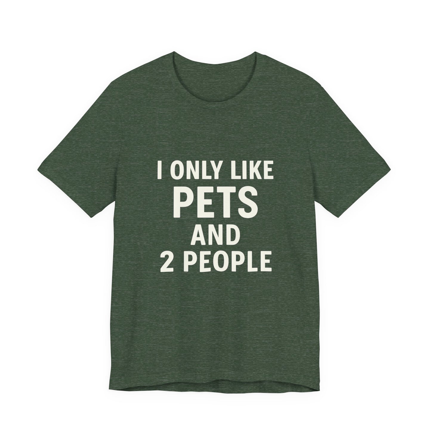 I Only Like Pets Unisex Jersey Short Sleeve Tee T-shirt