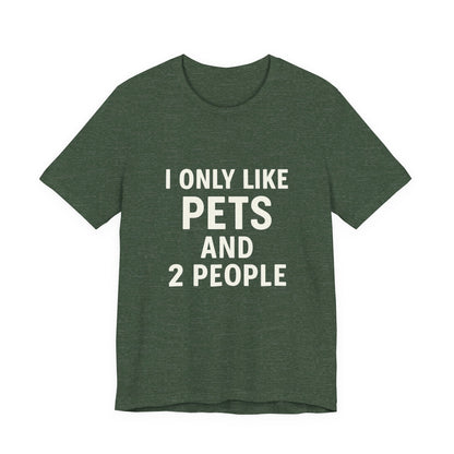I Only Like Pets Unisex Jersey Short Sleeve Tee T-shirt