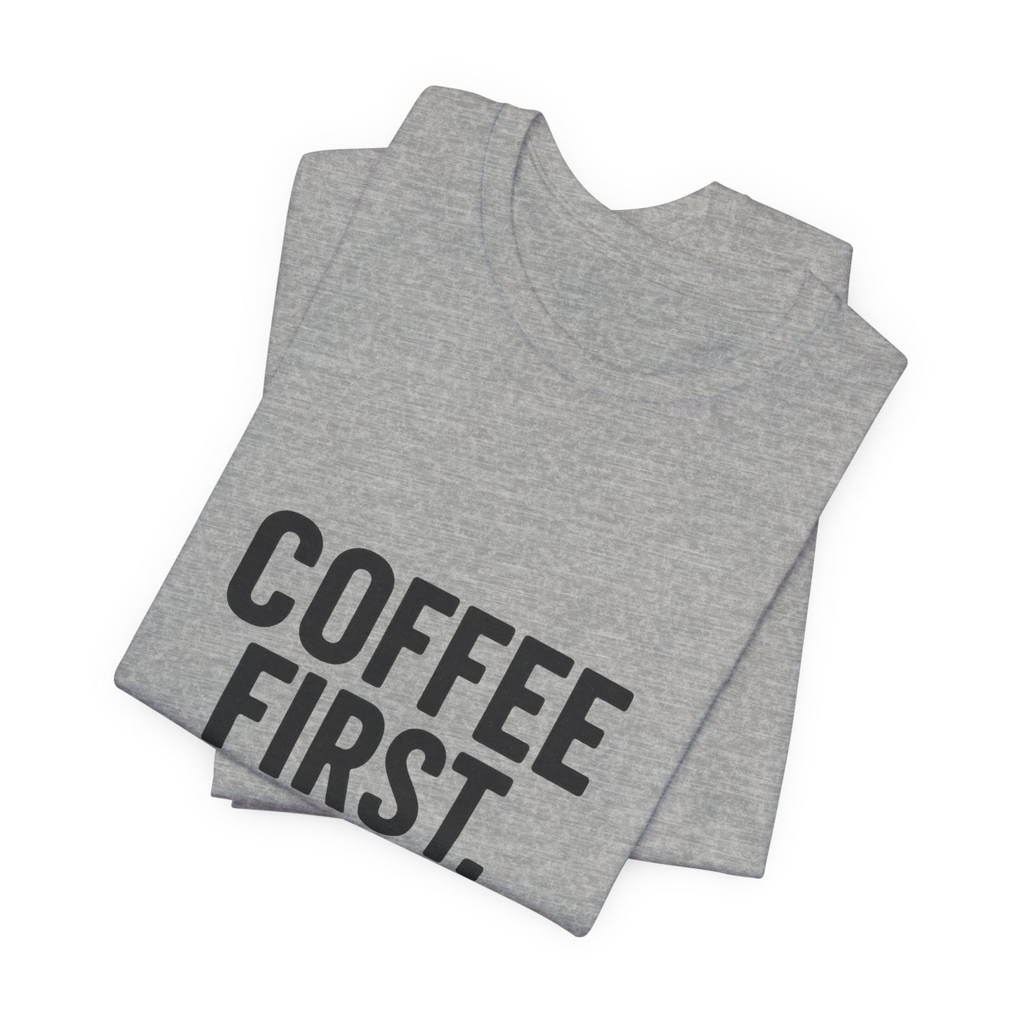 Coffee First Responsibilities Later Unisex Jersey Short Sleeve Tee T-shirt