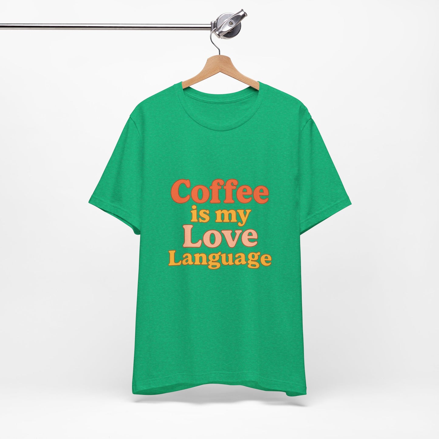 Coffee Is My Love Language Unisex Jersey Short Sleeve Tee T-shirt