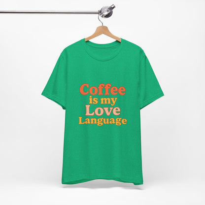 Coffee Is My Love Language Unisex Jersey Short Sleeve Tee T-shirt