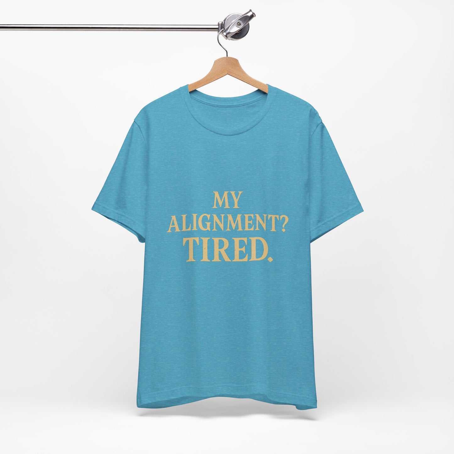 My Alignment? Tired Unisex Jersey Short Sleeve Tee T-shirt