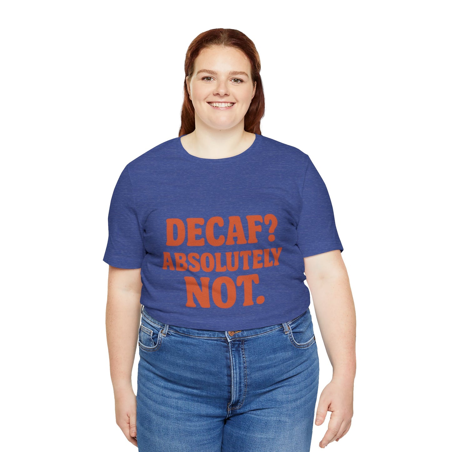 Decaf? Abssolutely Not Unisex Jersey Short Sleeve Tee T-shirt