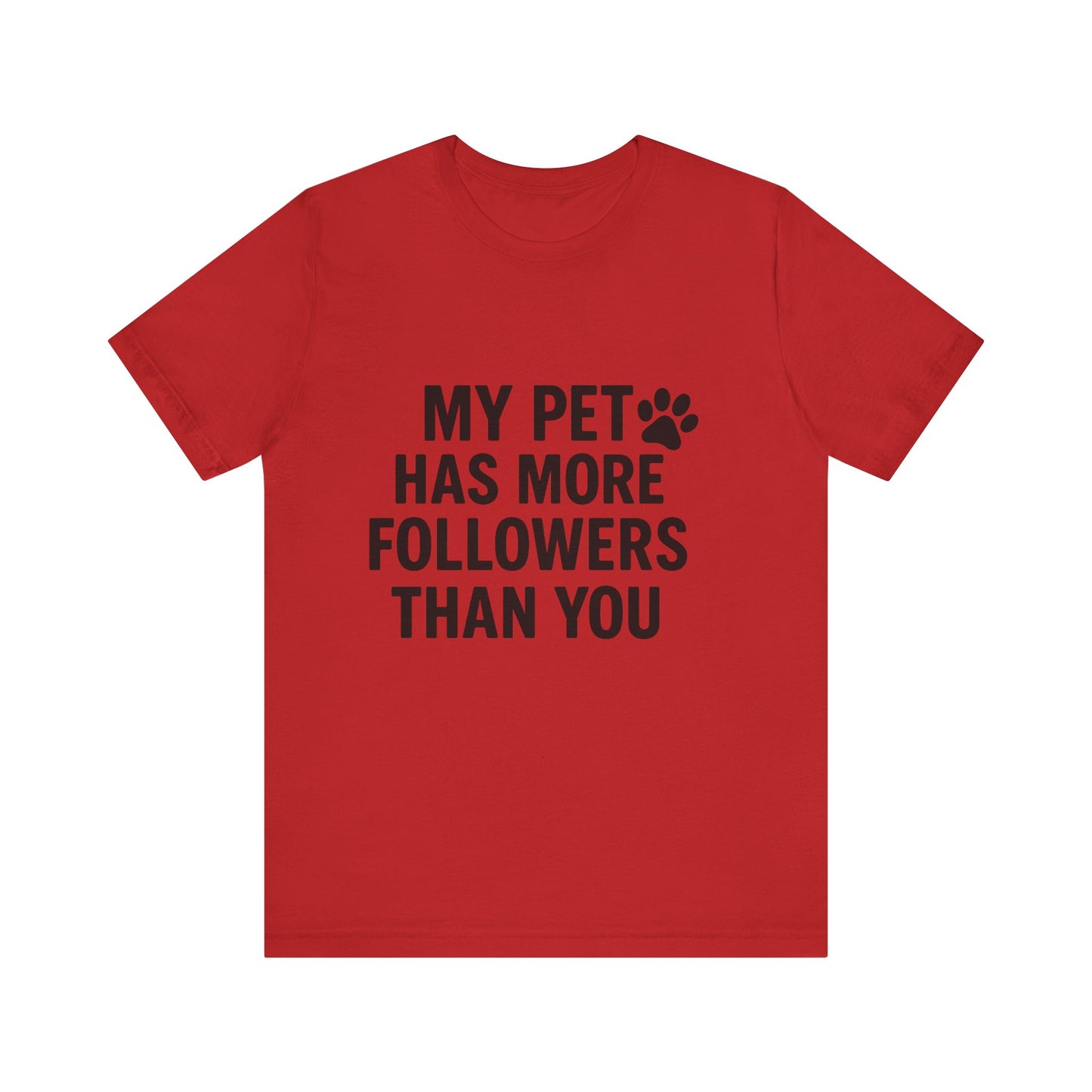 My Pet Has More Followers Than You Unisex Jersey Short Sleeve Tee T-shirt