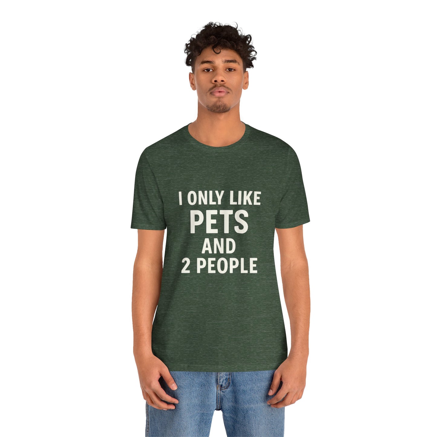 I Only Like Pets Unisex Jersey Short Sleeve Tee T-shirt