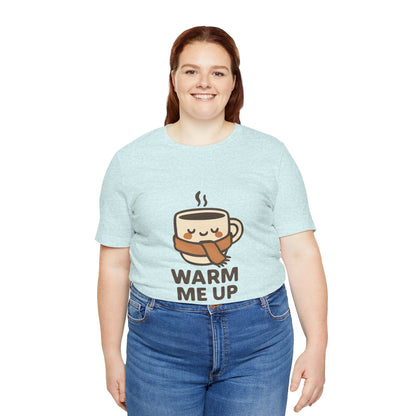 Warm Me Up Coffee Cup Unisex Jersey Short Sleeve Tee T-shirt