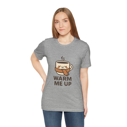 Warm Me Up Coffee Cup Unisex Jersey Short Sleeve Tee T-shirt