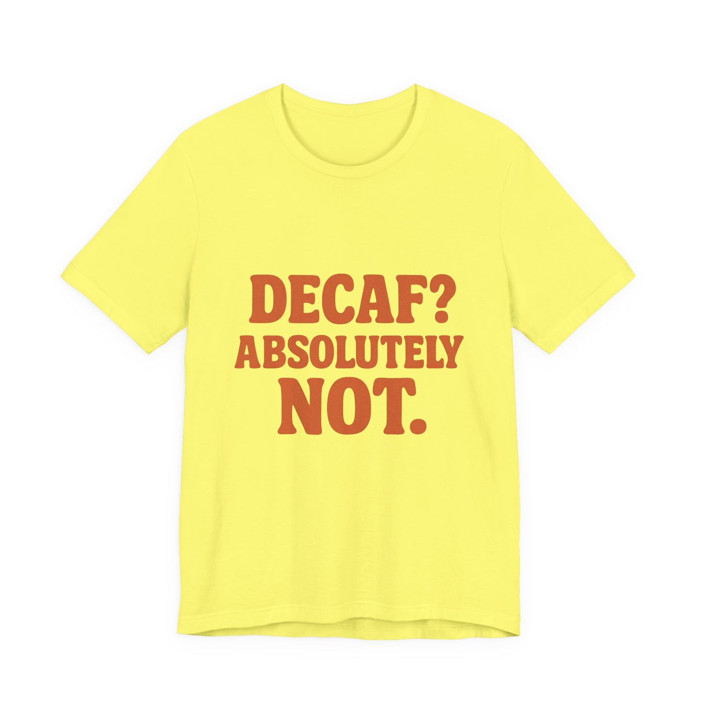 Decaf? Abssolutely Not Unisex Jersey Short Sleeve Tee T-shirt
