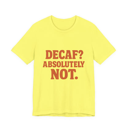Decaf? Abssolutely Not Unisex Jersey Short Sleeve Tee T-shirt